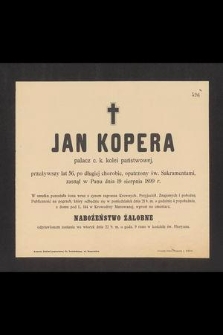 Jan Kopera palacz c. k. kolei państwowej, przeżywszy lat 56, [...] zasnął w Panu dnia 19 sierpnia 1899 r. [...]