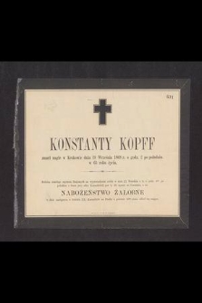 Konstanty Kopff zmarł nagle w Krakowie dnia 19 Września 1868 r. [...] w 65 roku życia [...]