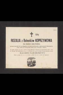 Rozalia z Bohenków Koprzywowa żona obywatela miasta Krakowa, przeżywszy lat 48 [...] dnia 17 Listopada 1872 roku zasnęła w Panu [...]