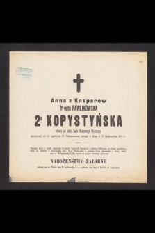 Anna z Kasparów 1o voto Pawlikowska 20 Kopystyńska [...] przeżywszy lat 64, [...] zasnęła w Panu d. 27 Października 1900 r. [...]
