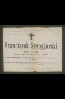 Franciszek Szynglarski : radca szkolny [...] w dniu 2 września 1875 r. przeniósł się do wieczności