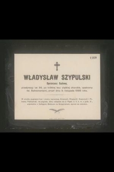 Władysław Szypulski : Dyetariusz Sądowy, [...] zmarł dnia 9. listopada 1898 roku