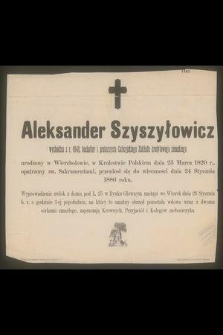 Aleksander Szyszyłowicz : wychodźca z r. 1848, buchalter [...] przeniósł się do wieczności dnia 24 Stycznia 1886 roku