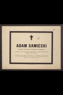 Adam Samiecki Urzędnik Towarzystwa Wzajemnych Ubezpieczeń, przeżywszy lat 30, [...], w dniu 9 Lipca 1876 roku przeniósł się do wieczności