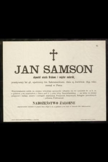 Jan Samson obywatel miasta Krakowa i majster malarski, przeżywszy lat 48, [...], dnia 25 kwietnia 1899 roku zasnął w Panu