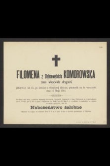 Filomena z Dąbrowskich Komorowska żona właściciela droguerii przeżywszy lat 25, [...] przeniosła się do wieczności dnia 16. Maja 1892 [...]