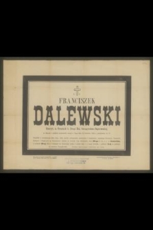 Franciszek Dalewski […] Emeryt, były Urzędnik b. Drogi Żel. Iwanogrodzko-Dąbrowskiej […] zasnął w Bogu dnia 25 Kwietnia 1904 r., przeżywszy lat 79 […]