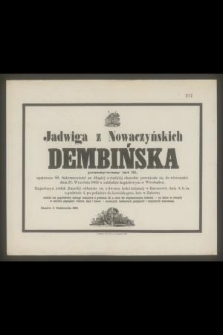 Jadwiga z Nowaczyńskich Dembińska przeżywszy lat 31 [...] przeniosła się do wieczności dnia 27 Września 1863 w zakładzie kąpielowym w Wiesbaden [...]