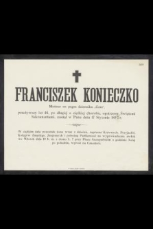 Franciszek Konieczko Metteur en pages dziennika „Czas”, przeżywszy lat 46, [...] zasnął w Panu dnia 17 Stycznia 1897 r. [...]