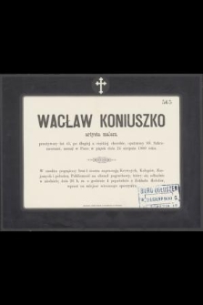 Wacław Koniuszko artysta malarz przeżywszy lat 45, [...] zasnął w Panu dnia 24 sierpnia 1900 roku [...]
