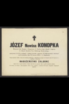 Józef Nowina Konopka [...] przeżywszy lat 62, [...] zakończył żywot doczesny dnia 22 Czerwca 1880 r. w Mogilanach [...]