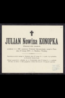 Julian Nowina Konopka Właściciel dóbr ziemskich, urodzony w r. 1815, [...] zasnął w Panu dnia 10 Lutego 1899 r. w Modlnicy Wielkiej [...]