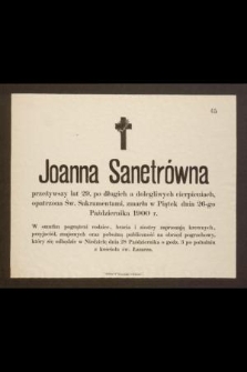 Joanna Sanetrówna przeżywszy lat 29, [...], zmarła w Piątek dnia 26-go Października 1900 r.