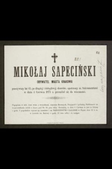 Mikołaj Sapeciński obywatel miasta Krakowa przeżywszy lat 65, [...], w dniu 4 Czerwca 1874 r. przeniósł się do wieczności