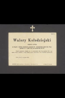 Walery Kołodziejski inżynier cywilny [...] zmarł dnia 29-go grudnia b. r. [...] przeżywszy lat 74 [...]