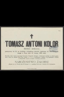 Tomasz Antoni Kolor słuchacz medycyny, przeżywszy lat 21, [...] zasnął w Panu dnia 25 Lutego 1893 roku [...]