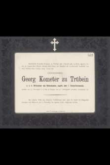 Georg Kometer zu Trübein [...] welcher am 30. November l. J. früh in Krakau im 41. Lebensjahre plötzlich verschieden ist [...]