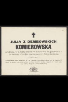 Julia z Dembowskich Komierowska urodzona w r. 1823, zmarła w Krakowie 23. grudnia b. r. [...]