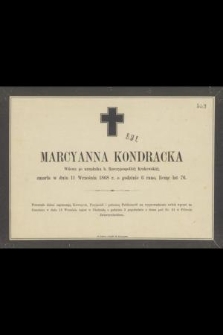 Marcyanna Kondracka Wdowa po urzędniku b. Rzeczypospolitej Krakowskiej, zmarła w dniu 11 Września 1868 r. [...] licząc lat 76 [...]