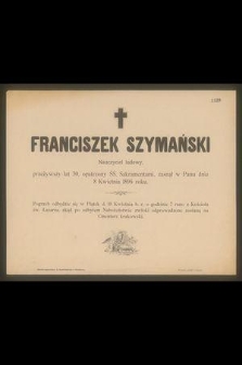 Franciszek Szymański : Nauczyciel ludowy, [...] zasnął w Panu dnia 8 Kwietnia 1896 roku