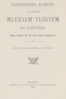 Doświadczenia kliniczne z tak zwanem mlekiem tłustem Prof. Gaertnera : według odczytu w Tow. lek. krak. w dniu 14 kwietnia 1897