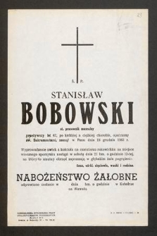 Ś. P. Stanisław Bobowski st. pracownik muzealny przeżywszy lat 67 [...] zasnął w Panu dnia 18 grudnia 1963 r. [...]