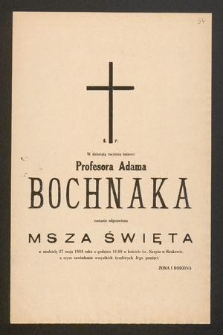 Ś. P. W dziesiątą rocznicę śmierci profesora Adama Bochnaka zostanie odprawiona Msza Święta [...] w niedzielę 27 maja 1984 roku [...]