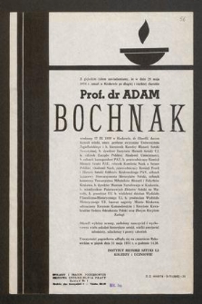 Z głębokim żalem zawiadamiamy, że w dniu 28 maja 1974 r. zmarł w Krakowie po długiej i ciężkiej chorobie Prof. dr Adam Bochnak urodzony 17 IX 1899 w Krakowie [...]