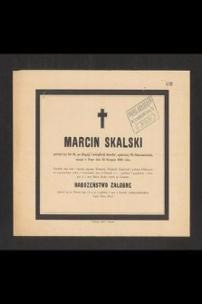 Marcin Skalski [...] zasnął w Panu dnia 14 sierpnia 1886 roku [...]