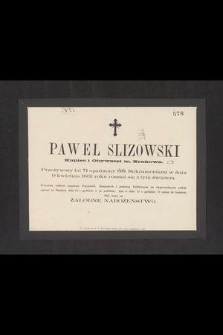 Paweł Slizowski kupiec i obywatel m. Krakowa [...] w dniu 9 kwietnia 1861 roku rozstał się z tym światem [...]