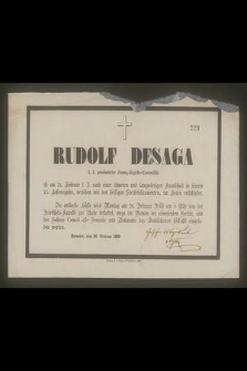 Rudolf Desaga […] ist am 24 Februar l. J. nach einer schweren und langwierigen Krankheit in seinem 57 Lebensjahre, versehen mit den heiligen Sterbsakramenten, im Herrn entschlafen […]