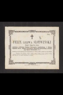 Felix Leliwa Słotwiński filozofii i obojga praw doktor [....] w d. 9 marca 1863 r. rozstał się z tym światem [...]