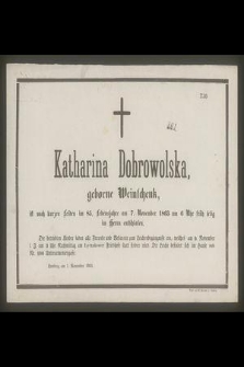 Katharina Dobrowolska geborne Weinschenk, ist nach kurzem Leiden im 85 Lebensjahre am 7 November 1863 um 6 Uhr früh selig im Herrn entschlafen […]