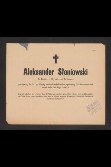 Aleksander Słoniowski b. kupiec i obywatel m. Krakowa [...] zmarł dnia 20 maja 1886 r. [...]