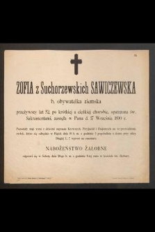 Zofia z Suchorzewskich Sawiczewska b. obywatelka ziemska przeżywszy lat 52, [...], zasnęła w Panu d. 17 Września 1890 r.