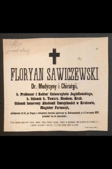 Floryan Sawiczewski Dr. Medycyny i Chirurgii, [...] przeżywszy lat 81, [...], w d. 1 września 1876 przeniósł się do wieczności