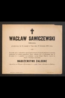 Wacław Sawiczewski Literat, przeżywszy lat 22, zasnął w Panu dnia 25 Kwietnia 1896 roku