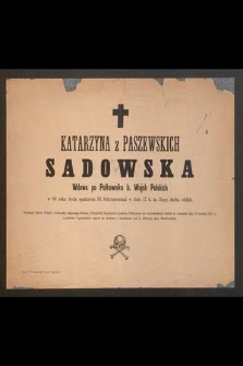 Katarzyna z Paszewskich Sadowska Wdowa po Pułkowniku b. Wojsk Polskich w 86 roku życia [...] w dniu 17 b. m. Bogu ducha oddała