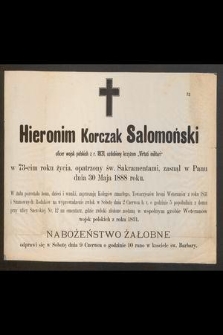 Hieronim Korczak Salomoński oficer wojsk polskich z r. 1831, [...] w 73-cim roku życia, [...] zasnął w Panu dnia 30 maja 1888 roku