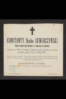 Konstanty Skuba Skwirczyński radca cesarski, były dyrektor c. k. Sądu Kraj. w Krakowie [...] zasnął w Panu d. 13 maja 1891 r. [...]