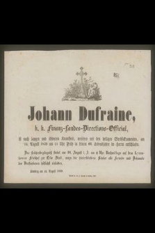 Johann Dufraine […] ist nach langen un schweren Krankheit, versehen mit den heiligen Sterbsakramenten, am 14 August 1859 um 11 Uhr Fruh in seinem 66 Lebensjahre im Herrn entschlafen […]