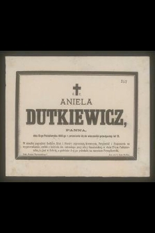 Aniela Dutkiewicz, panna, dnia 15-go Października 1885-go r. przeniosła się do wieczności przeżywszy lat 21 […]