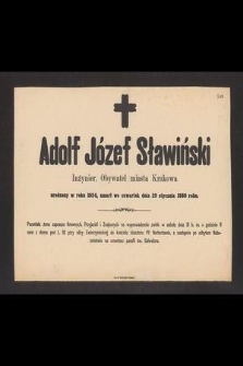 Adolf Józef Sławiński inżynier, obywatel miasta Krakowa, urodzony w roku 1824, zmarł we czwartek dnia 29 stycznia 1880 roku [...]