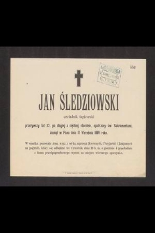 Jan Śledziowski czeladnik tapicerski [...] zasnął w Panu dnia 17 września 1889 rolu [...]