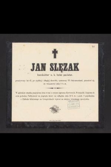 Jan Slęzak konduktor c. k. kolei państw. [...] przeniósł się do wieczności dnia 8 b. m. [...]