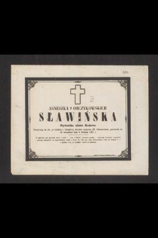 Agnieszka z Orczykowskich Sławińska obywatelka miasta Krakowa [...] przeniosła się do wieczności dnia 9. sierpnia 1867 r. [...]