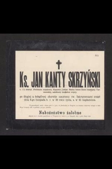 Ks. Jan Kanty Skrzyński c. i k. emeryt. proboszcz wojskowy, kanonik jubilat [...] zmarł dnia 6-go listopada b. r. [...]