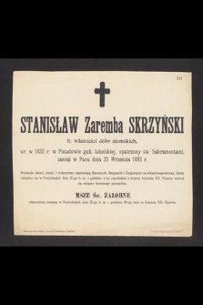 Stanisław Zaremba Skrzyński b. właściciel dóbr ziemskich ur. w 1833 r. w Posadowie gub. lubelskiej [...] zasnął w Panu dnia 22 września 1893 r. [...]