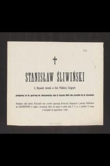 Stanisław Śliwiński b. obywatel ziemski w Król. Polskiem, emigrant [...] dnia 15 stycznia 1880 roku przeniósł się do wieczności [...]