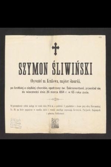 Szymon Śliwiński obywatel m. Krakowa, majster ślusarski [...] przeniósł się do wieczności dnia 26 marca 1894 r. [...]